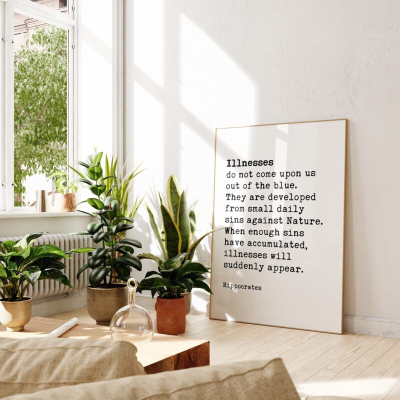 Illnesses do not come upon us out of the blue. They are developed from small daily sins against Nature.  Hippocrates Quote Typography Art