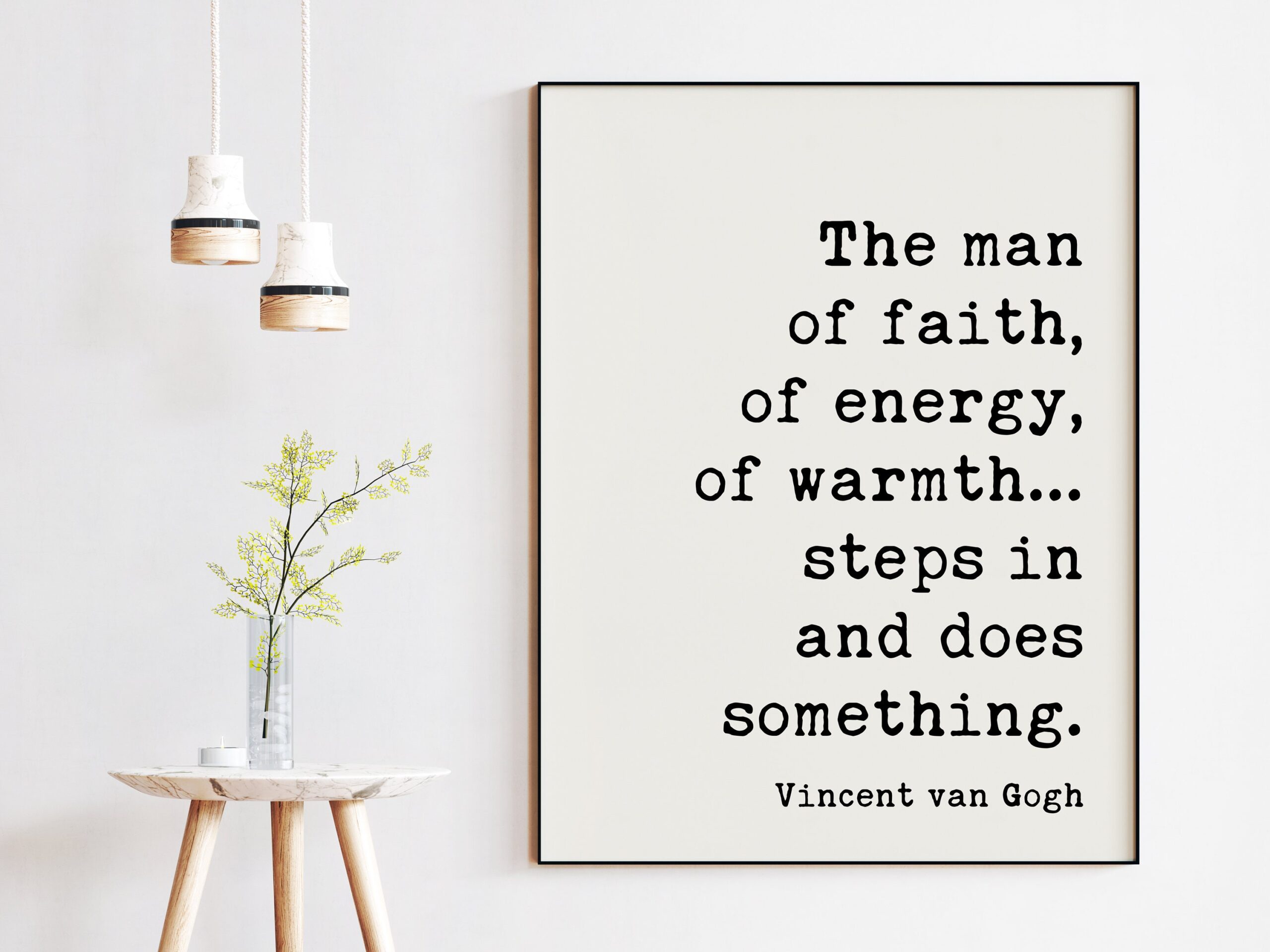 Vincent van Gogh Quote - The man of faith, of energy, of warmth… steps in and does something. Art Print - Inspirational - Affirmation