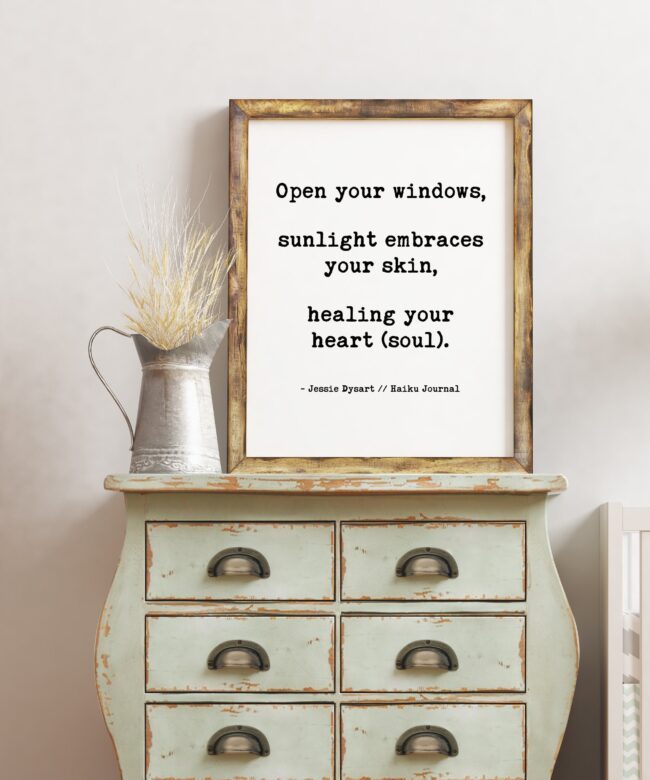 Open your windows, sunlight embraces your skin, healing your heart (soul). - Jessie Dysart, Haiku Poem, Poetry, Wall Art Print, Healing