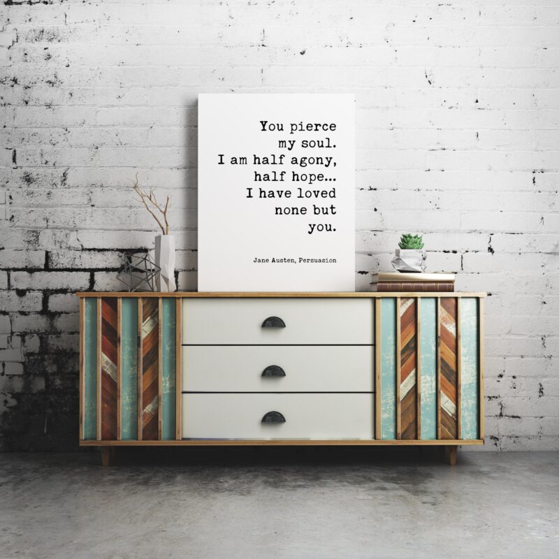You pierce my soul. I am half agony, half hope...I have loved none but you. - Jane Austen - Typography Print - Home Decor - Minimalist Decor - Image 2