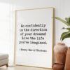 Henry David Thoreau Quote - Go confidently in the direction of your dreams. Live the life you have imagined. Art Print