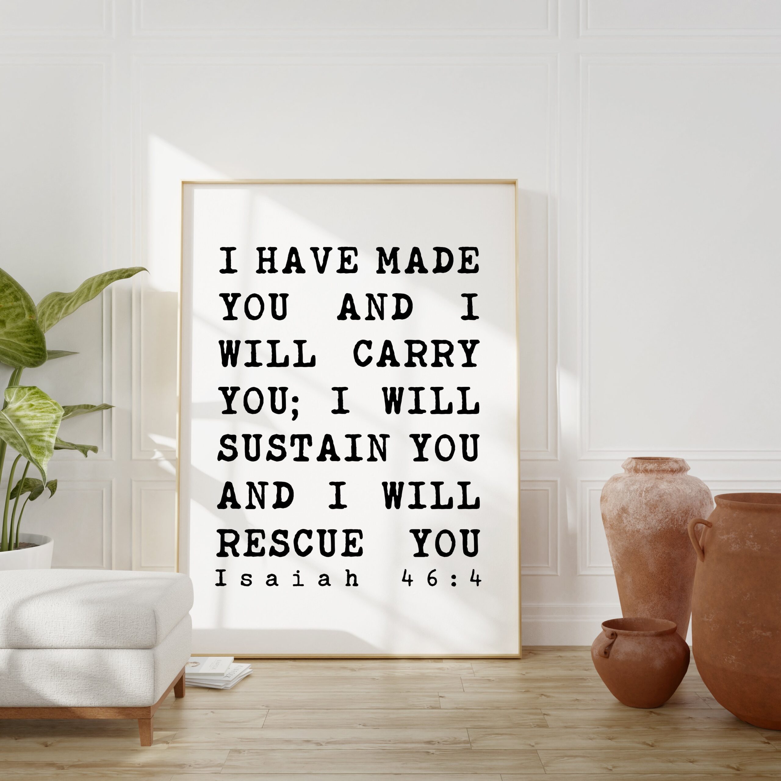 I have made you and I will carry you; I will sustain you and I will rescue you. Isaiah 46:4 - Art Print - Bible Verse Art