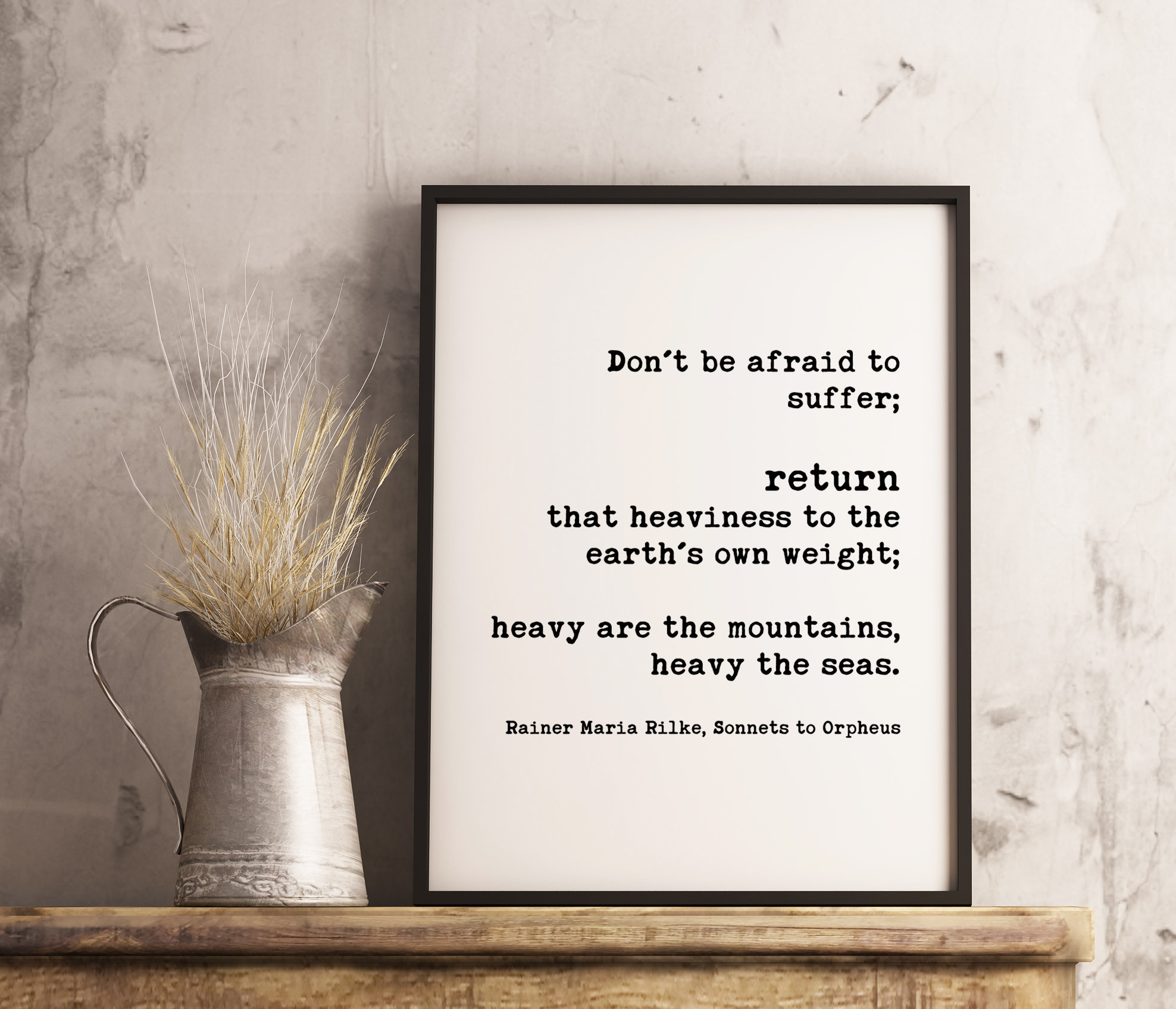 Don’t be afraid to suffer; return that heaviness to the earth’s own weight; – Rainer Maria Rilke - Typography Print - Minimalist Art Decor - Image 2
