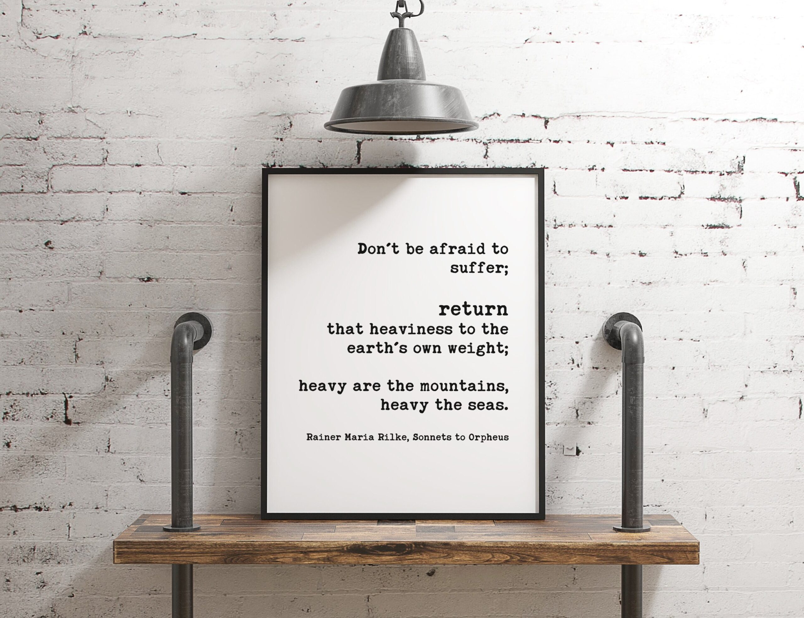 Don’t be afraid to suffer; return that heaviness to the earth’s own weight; – Rainer Maria Rilke - Typography Print - Minimalist Art Decor