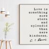 C.S. Lewis's Quote - Love is something more stern and splendid than mere kindness. - Inspirational - Love - Kindness