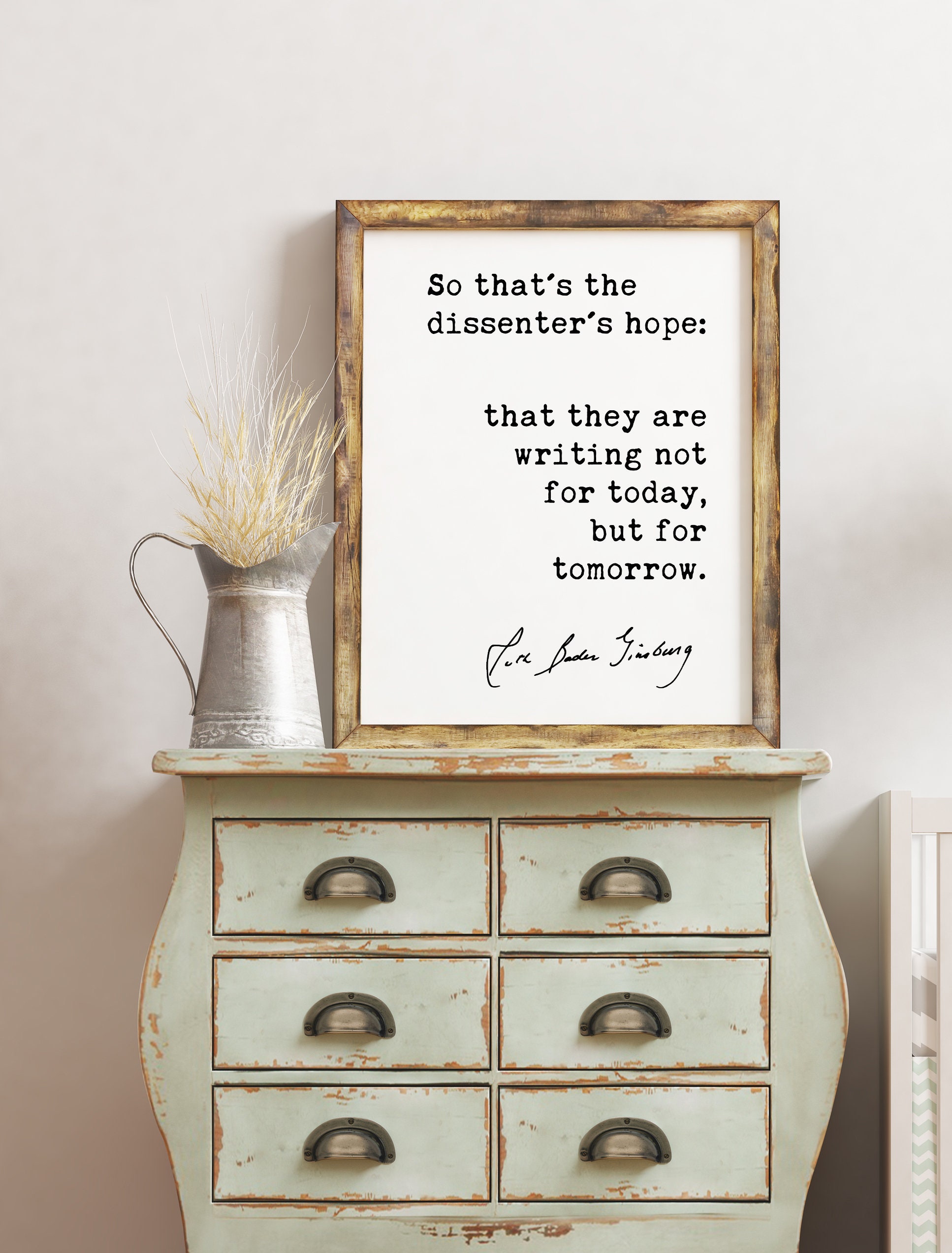So that's the dissenter's hope: that they are writing not for today but for tomorrow. - Ruth Bader Ginsburg Quote Typography Art Print - Image 2