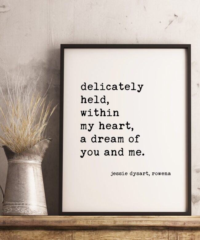 Delicately Held, Within My Heart, A Dream of You and Me. - Jessie Dysart, Rowena - Typography Print - Home Wall Decor - Wedding Quotes