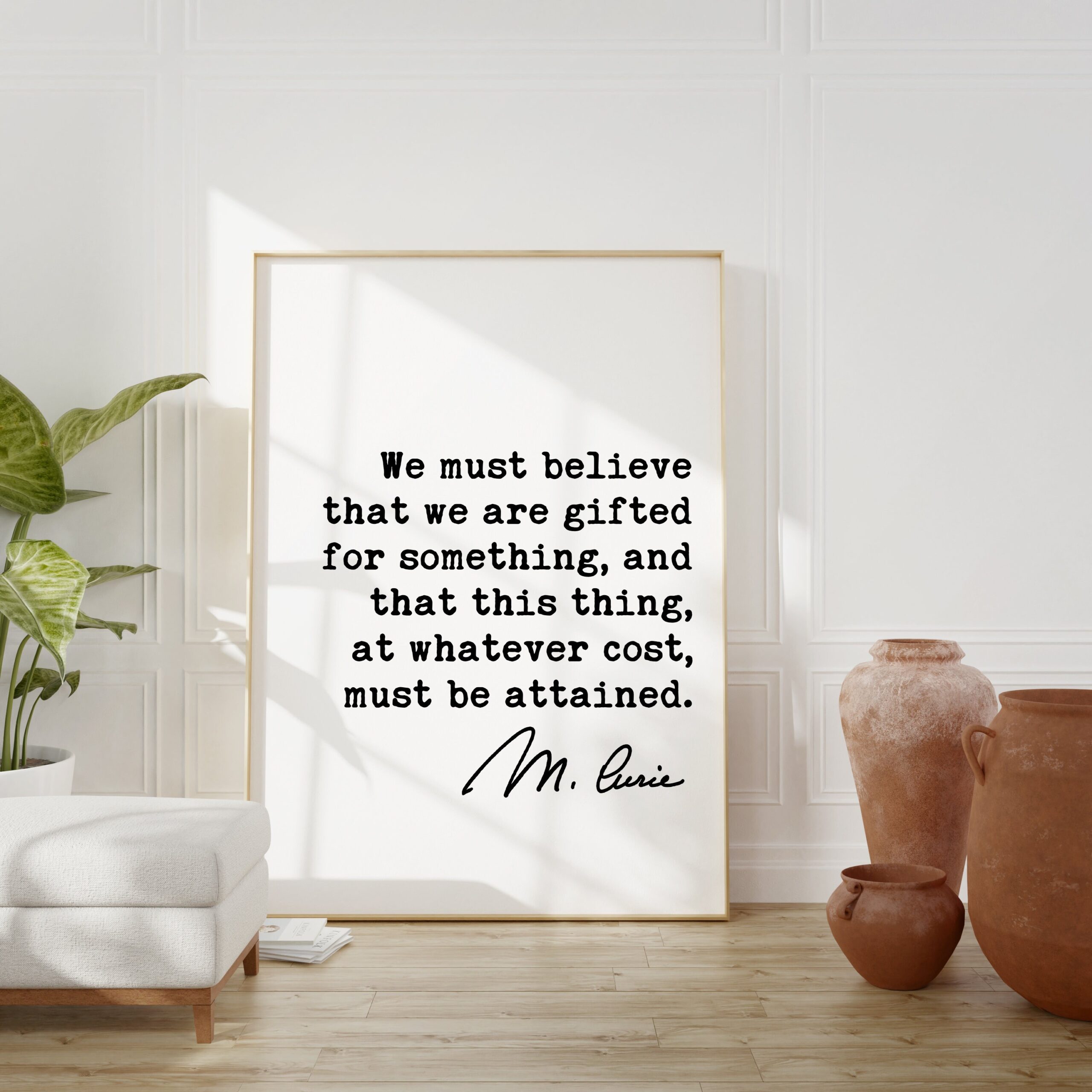 Marie Curie Quote - We must believe that we are gifted for something, and that this thing, at whatever cost, must be attained. Art Print - Image 3