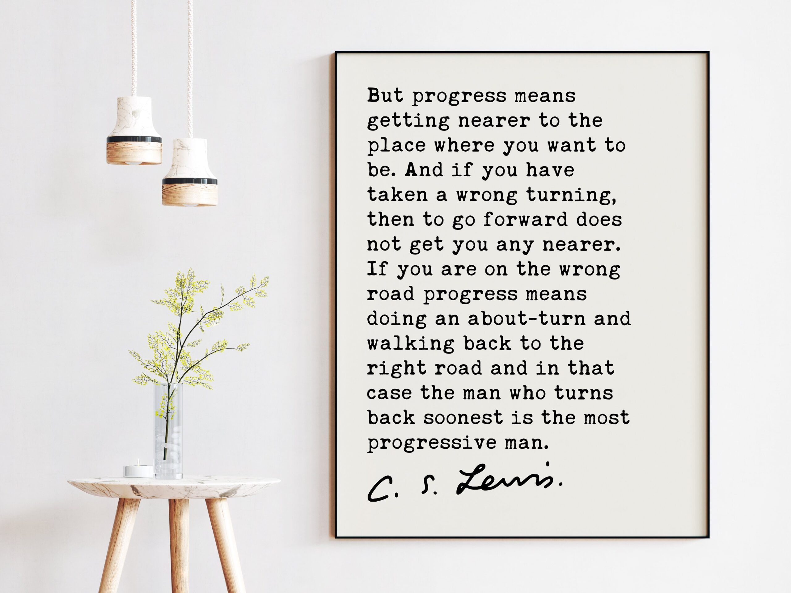 C.S. Lewis quote - But progress means getting nearer to the place where you want to be. Art Print - Progress - Moving Forward