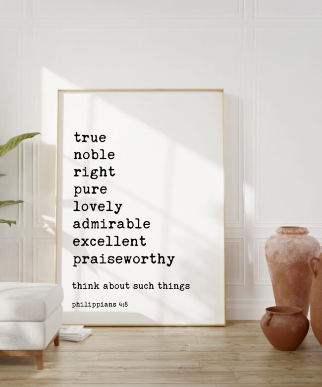 Philippians 4:8 - Whatever is True Noble Right Pure Lovely Admirable Excellent Praiseworthy - Bible Verse - Christian Wall Art - Scripture
