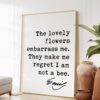 Emily Dickinson Quote - The lovely flowers embarrass me. They make me regret I am not a bee. Typography Art Print - Literature