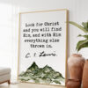 C.S. Lewis Quote Look for Christ and you will find Him, and with Him everything else thrown in. Watercolor Mountain Art Print - Christianity