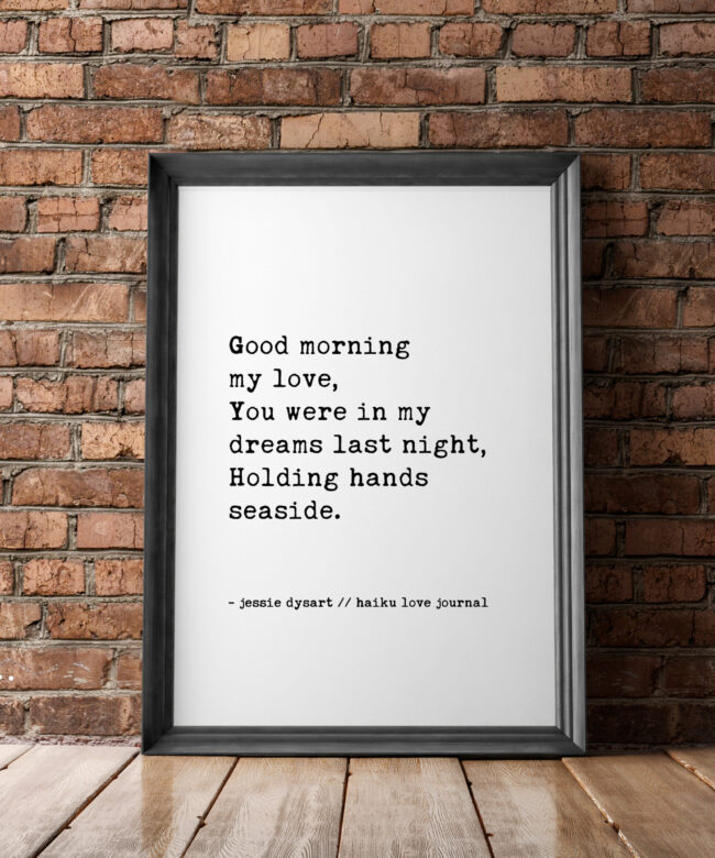 Good morning my love,  You were in my dreams last night,  Holding hands seaside. - Haiku Poem - Typography - Wall - Wedding Poem - Love Poem