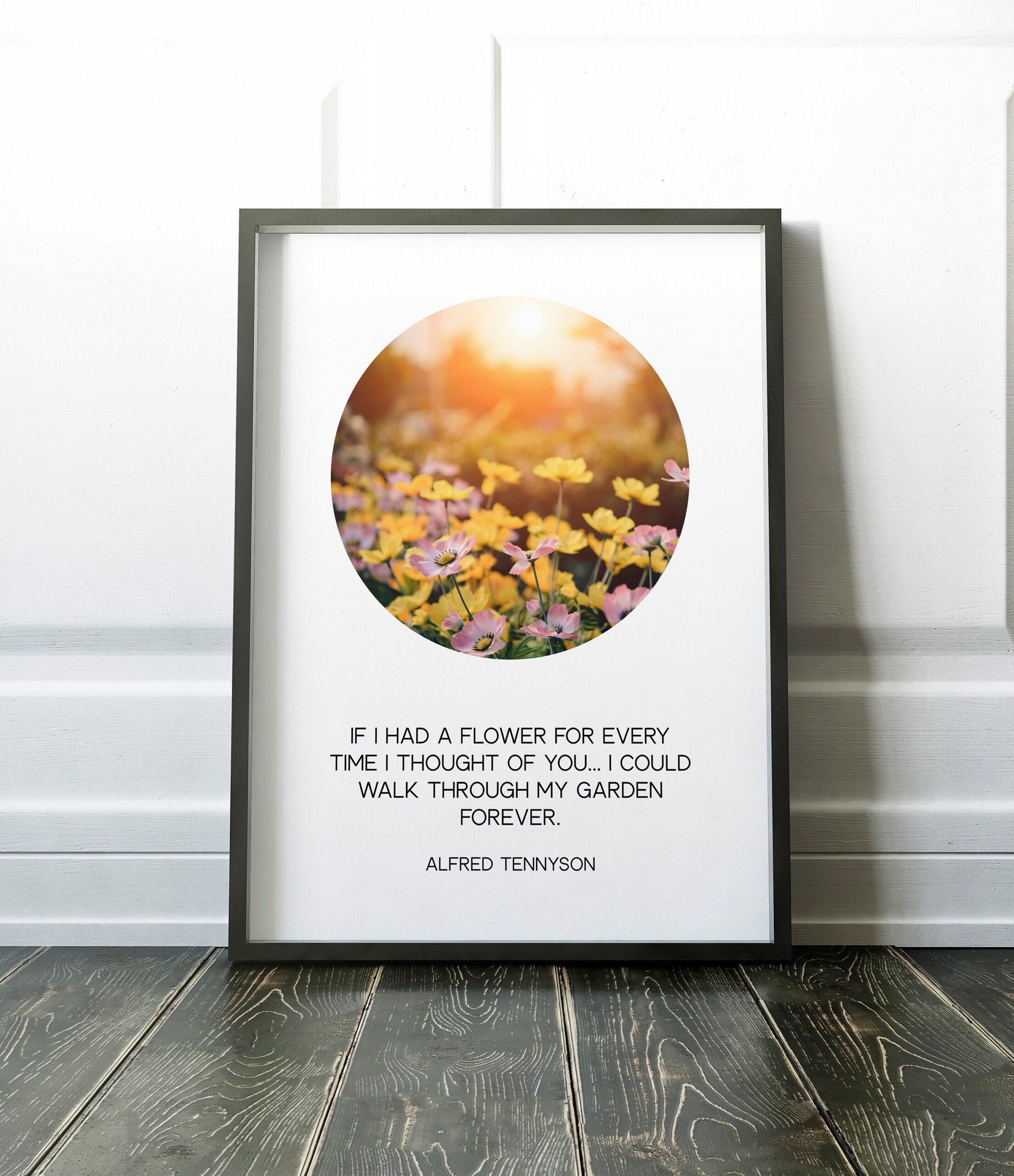 If I had a flower for every time I thought of you... I could walk through my garden forever. - Alfred Tennyson Typography, Poems, Quotes