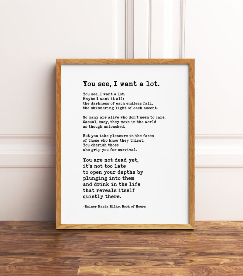 Rainer Maria Rilke Quote - You see, I want a lot. Art Print - Friendship Gift, Wall Décor, Never Too, Encouragement, Affirmation, Minimalist