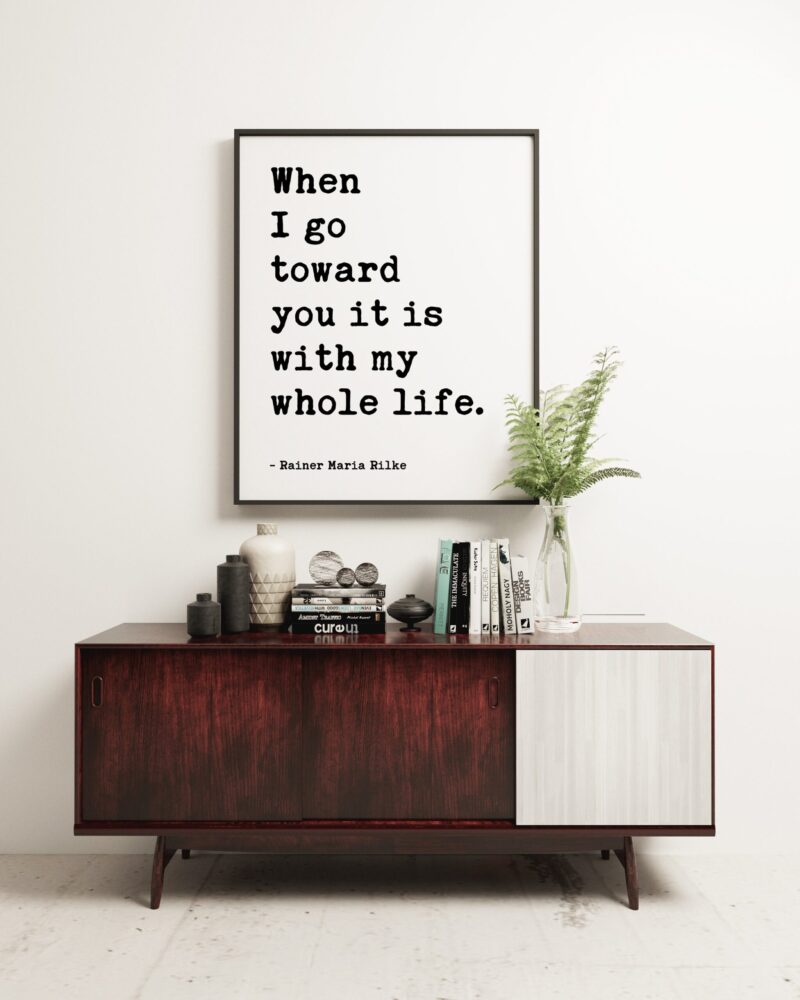 When I go toward you it is with my whole life. - Rainer Maria Rilke - Inspirational Poem, Longing, Spiritual Poem, Love Poems to God - Image 2