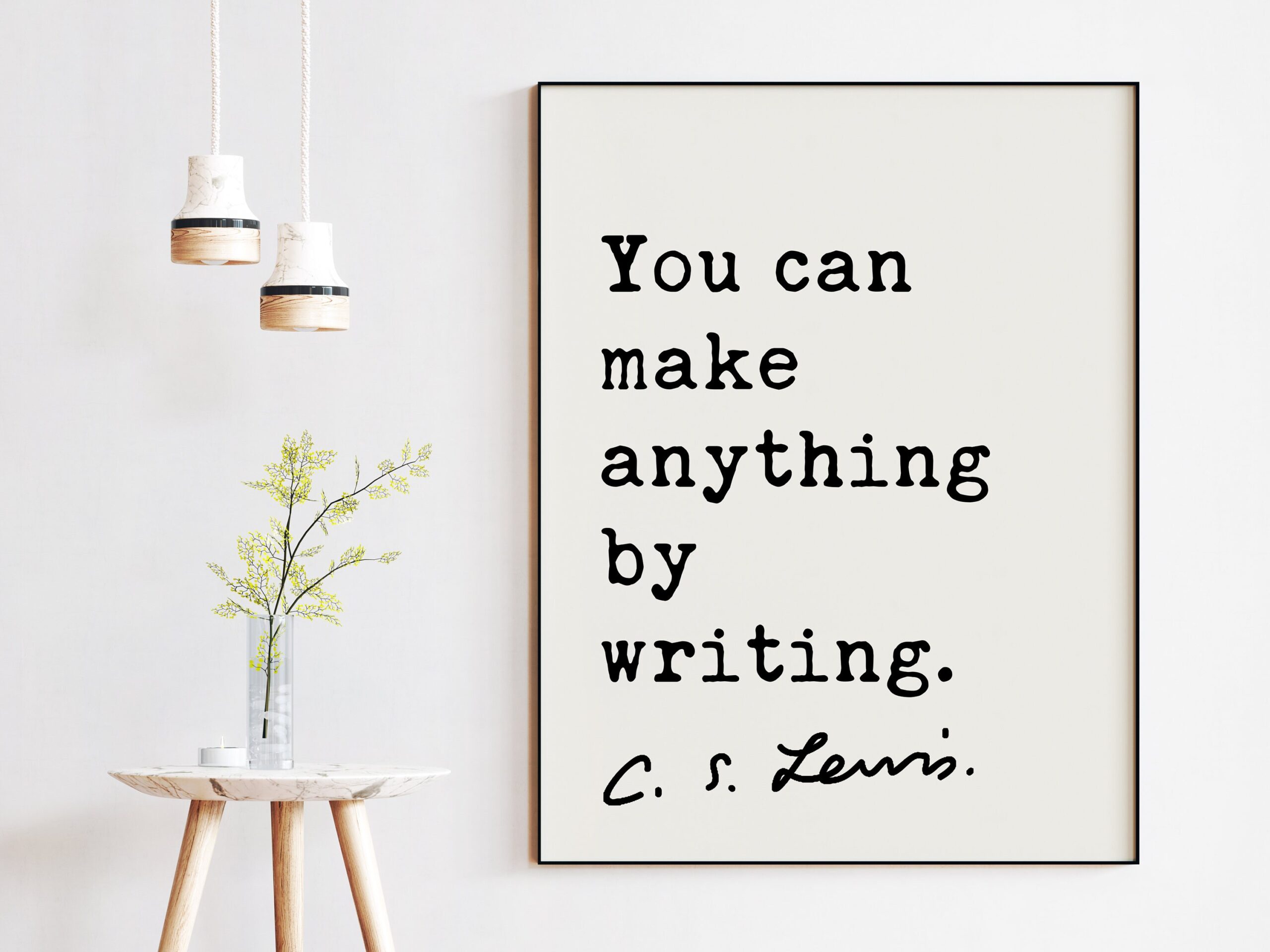 You can make anything by writing. ― C.S. Lewis Quote - Art, Inspirational Wall Art, Literature Quotes, Book Lovers, C.S. Lewis Quotes Art - Image 2