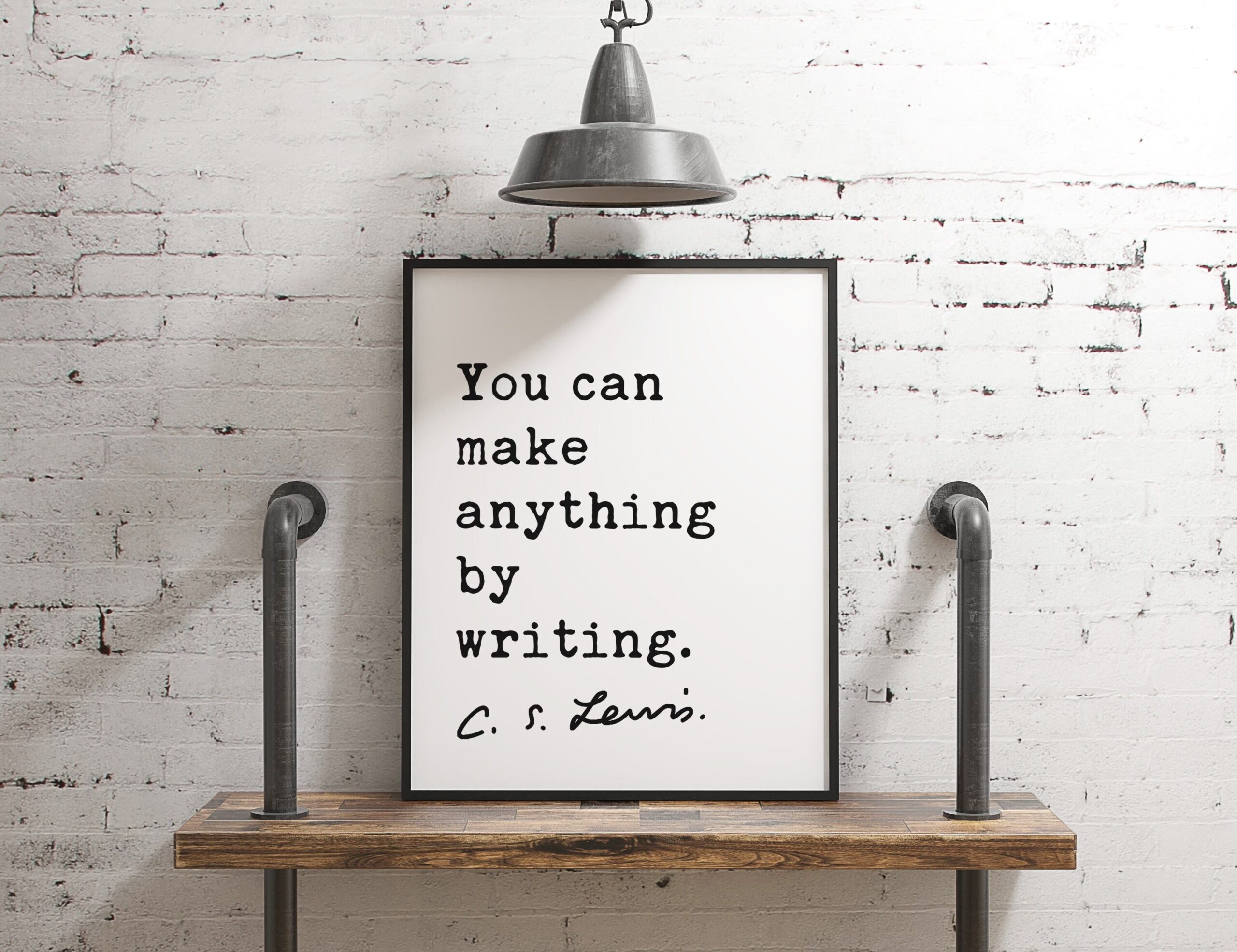 You can make anything by writing. ― C.S. Lewis Quote - Art, Inspirational Wall Art, Literature Quotes, Book Lovers, C.S. Lewis Quotes Art