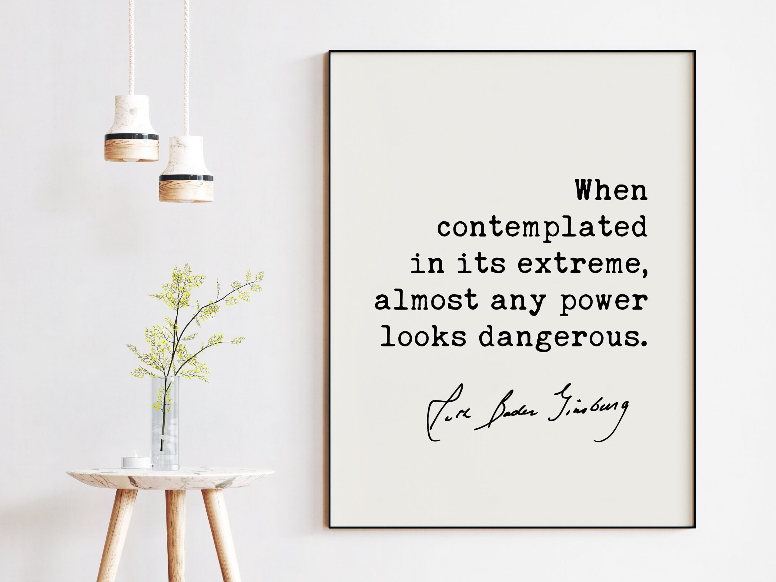 When contemplated in its extreme, almost any power looks dangerous. - Ruth Bader Ginsburg Quote Typography Art Print - Image 2