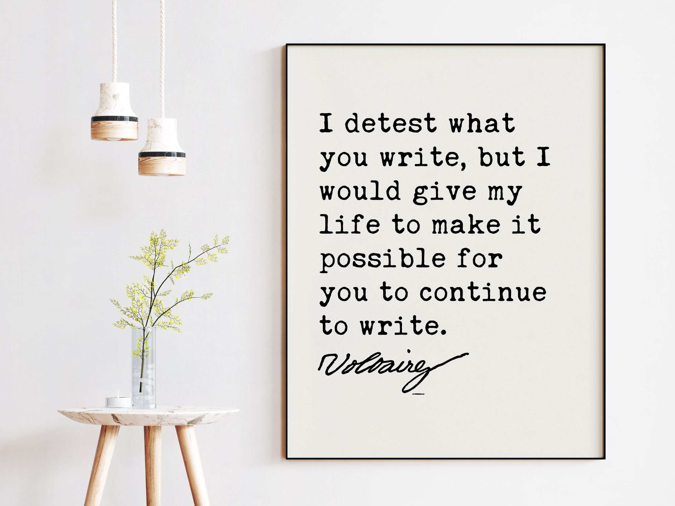 Voltaire Quote - I detest what you write, but I would give my life to make it possible for you to continue to write. Art Print - Freedom - Image 2