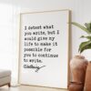 Voltaire Quote - I detest what you write, but I would give my life to make it possible for you to continue to write. Art Print - Freedom