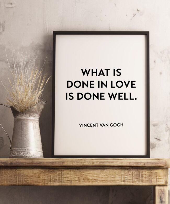 What is Done in Love is Done Well - Vincent Van Gogh Typography Print - Home Wall Decor - Minimalist Decor - Wall Quotes Art - Wedding Gift
