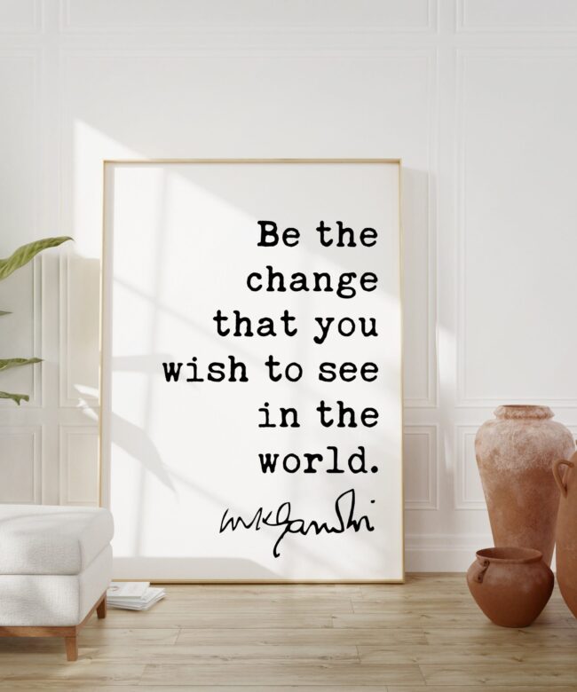 Mahatma Gandhi Quote Be the change that you wish to see in the world. Art Print - Inspirational - Motivational