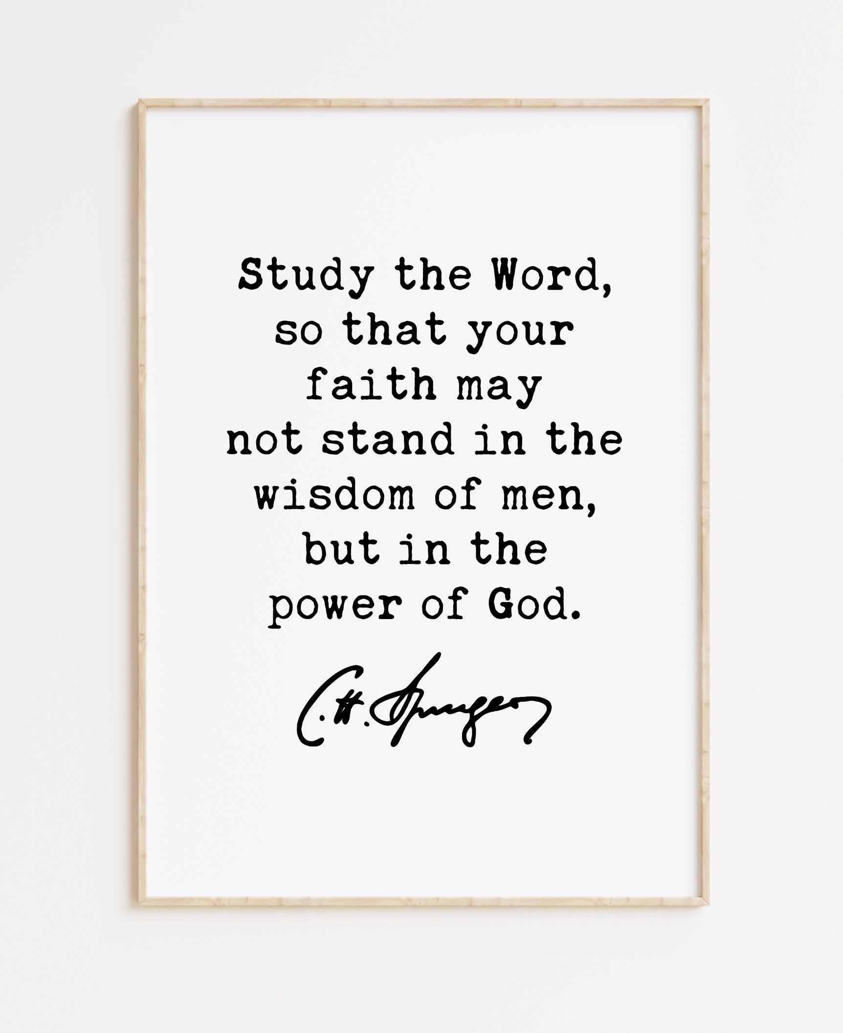 Charles Spurgeon Quote - Study the Word, so that your faith may not stand in the wisdom of men, but in the power of God. Art Print - Image 3