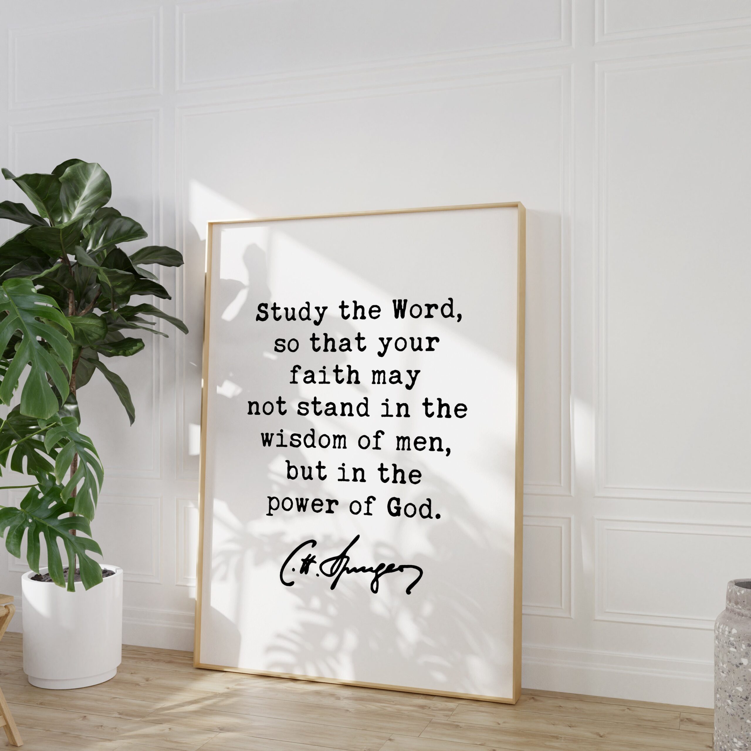 Charles Spurgeon Quote - Study the Word, so that your faith may not stand in the wisdom of men, but in the power of God. Art Print