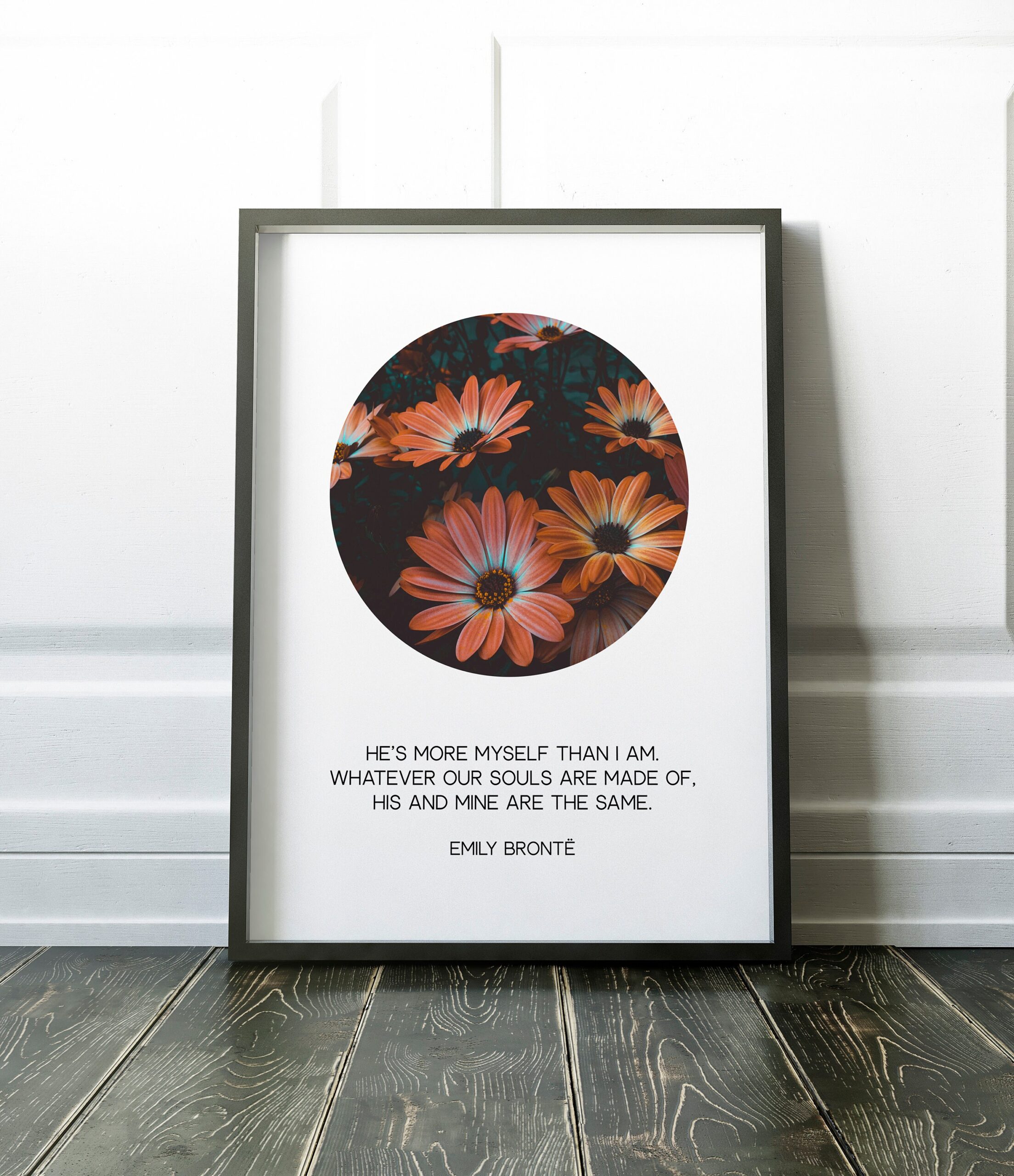 He’s more myself than I am. Whatever our souls are made of, his and mine are the same. – Emily Brontë Art Print, Typography - Image 2