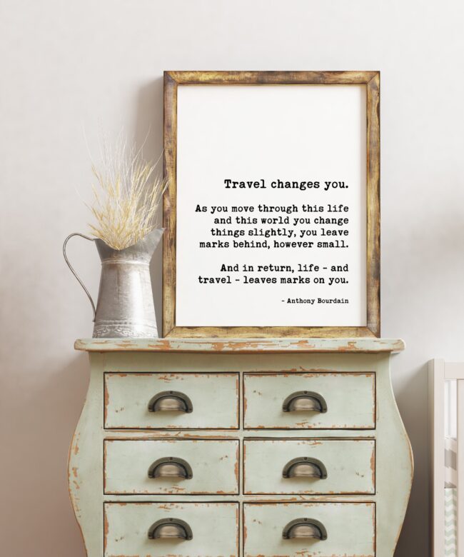 Anthony Bourdain Travel Changes You Quote Art Print -  Leaves marks on you - Personal Growth - Wisdom - Travel Quotes Art