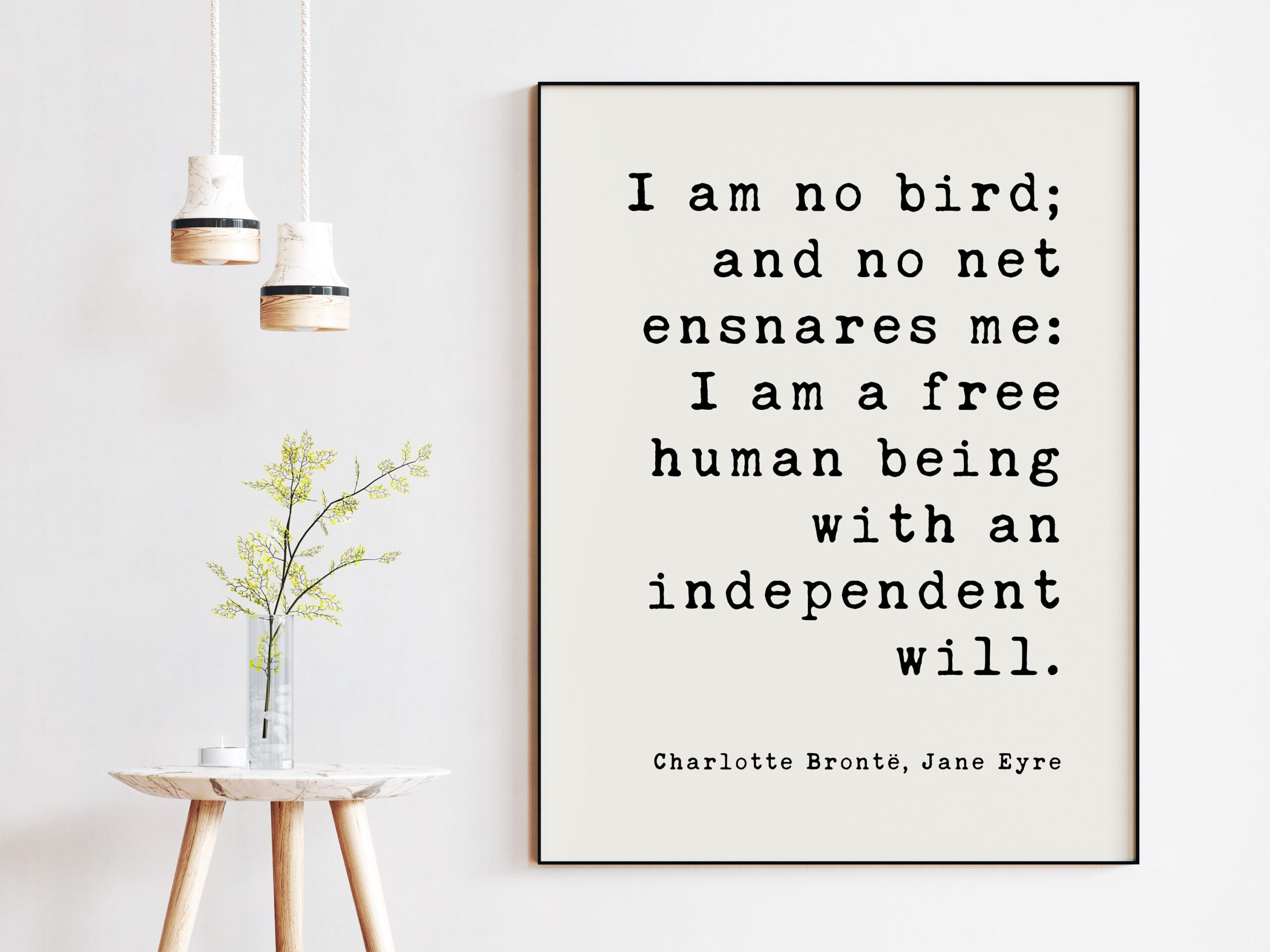 I am no bird; and no net ensnares me: I am a free human being with an independent will. Charlotte Brontë, Jane Eyre - Book Quote Art Print - Image 3
