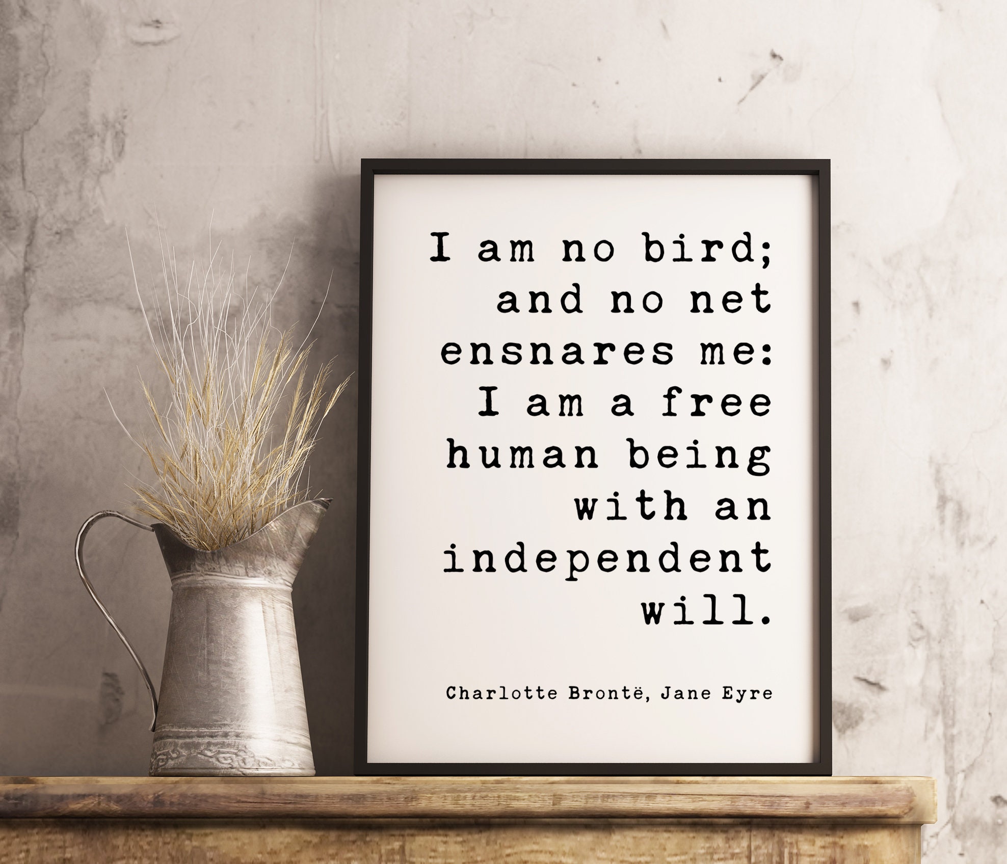 I am no bird; and no net ensnares me: I am a free human being with an independent will. Charlotte Brontë, Jane Eyre - Book Quote Art Print - Image 2