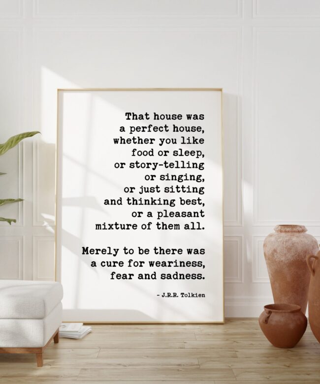J.R.R. Tolkien Quote - That House Was A Perfect House - Typography Art Print