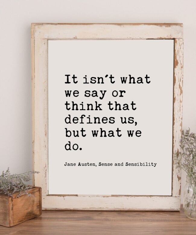 It isn't what we say or think that defines us, but what we do. - Jane Austen - Typography Print - Home Wall Decor - Minimalist Decor