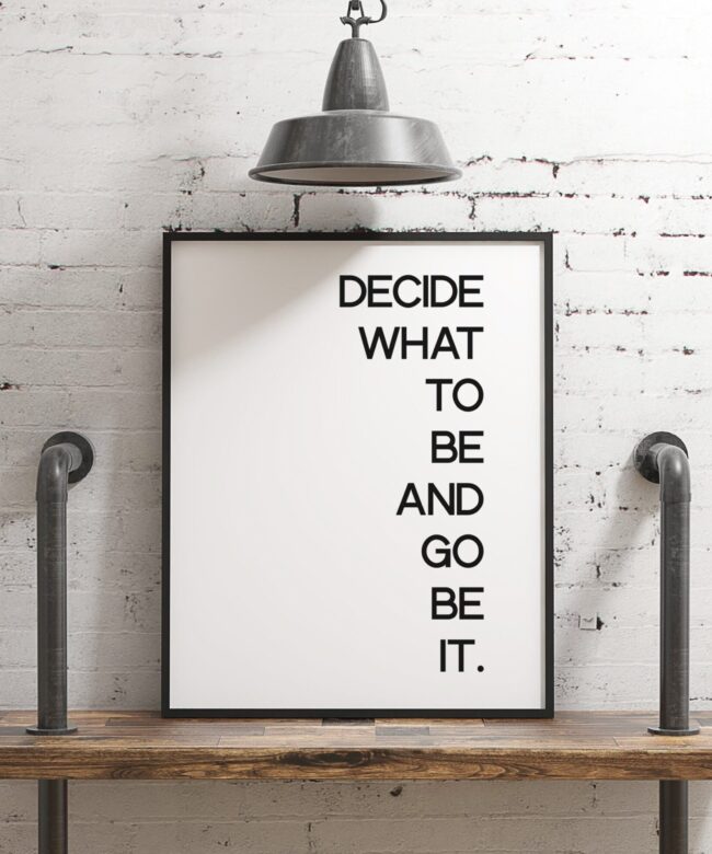 Decide What To Be And Go Be It Typography Print - Home Wall Decor - Minimalist Decor - Inspirational Motivational Print