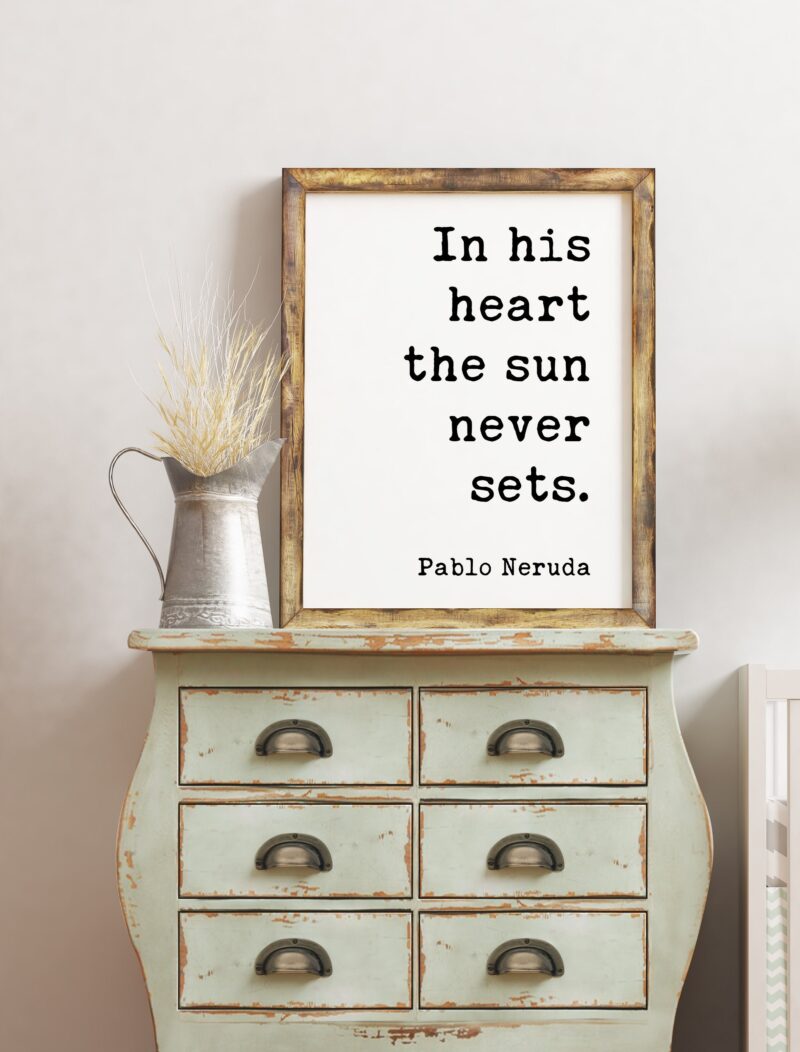In his heart the sun never sets. - Pablo Neruda Quote Typography Print - Anniversary Gift, Wedding Gift, Wedding Vow, Wedding Poem, Love - Image 3