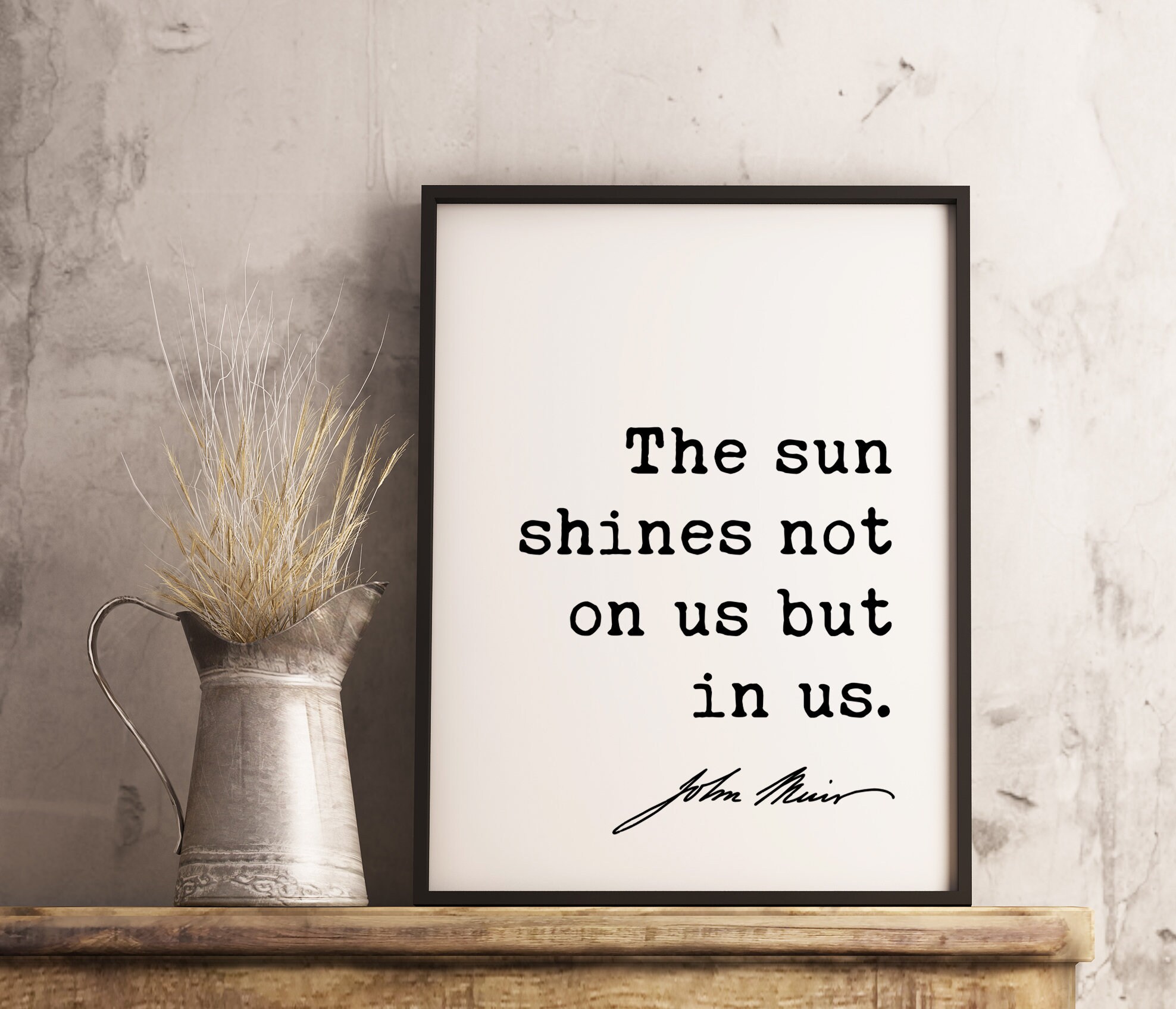 The sun shines not on us but in us. - John Muir Quote Print, Nature Quotes, Inspirational Quote, Environmentalist Quote, John Muir Quotes - Image 2