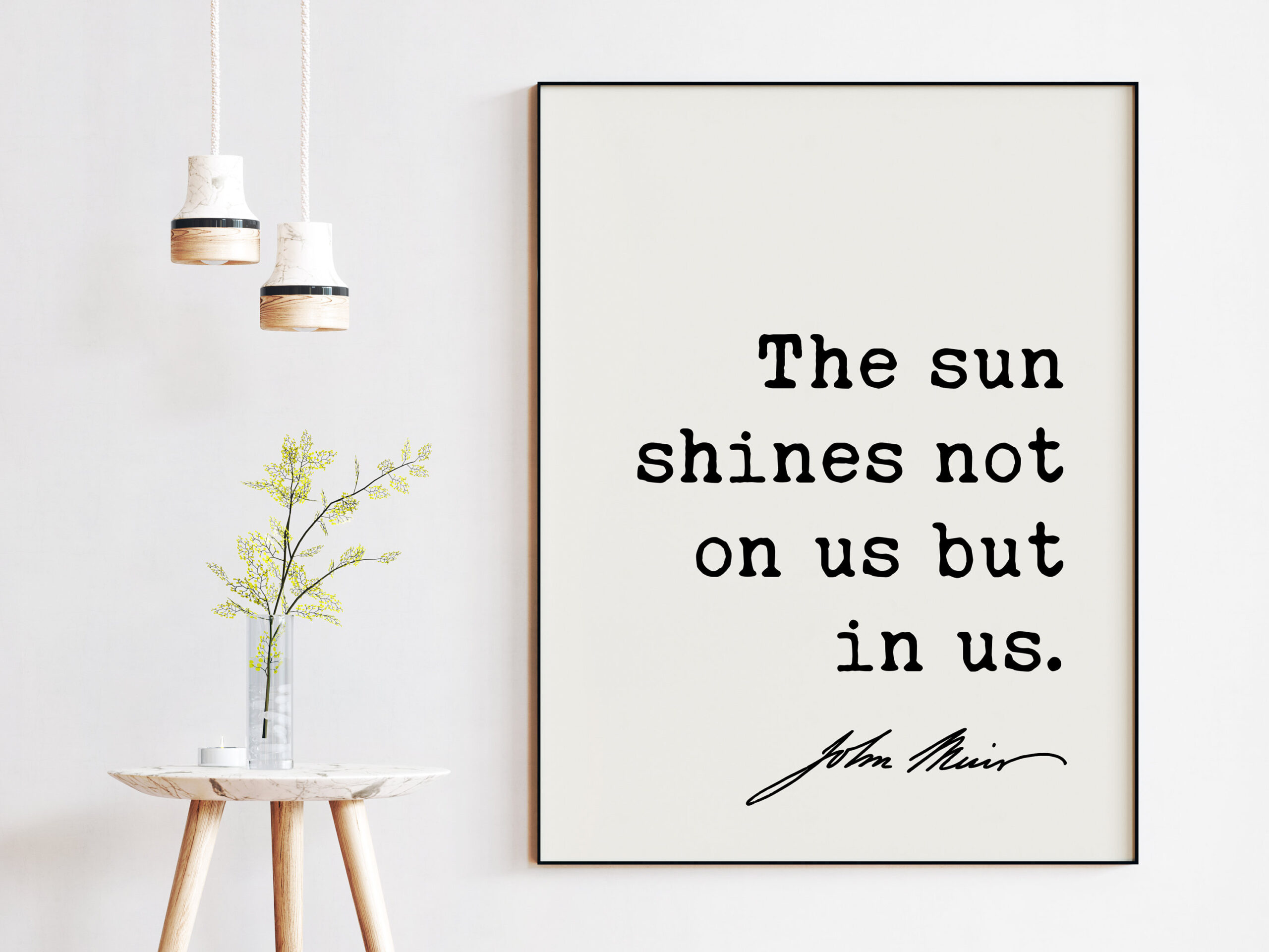 The sun shines not on us but in us. - John Muir Quote Print, Nature Quotes, Inspirational Quote, Environmentalist Quote, John Muir Quotes