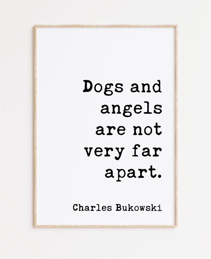 Dogs and angels are not very far apart. Charles Bukowski Quote - Typography Art Print - Image 3