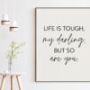 Life Is Tough My Darling, But So Are You Typography Print, Inspiration Art, Gift For Best Friend, Gift for Her, Encouragement, Affirmation
