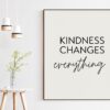 Kindness Changes Everything Typography Print, Inspiration Art, Gift For Best Friend, Nursery Art, Encouragement, Affirmation, Kindness Quote