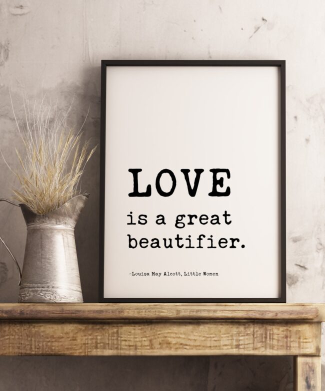 Love is a great beautifier. - Louisa May Alcott, Little Women - Typography Print - Home Wall Decor - Minimalist Decor - Wedding Art Gift