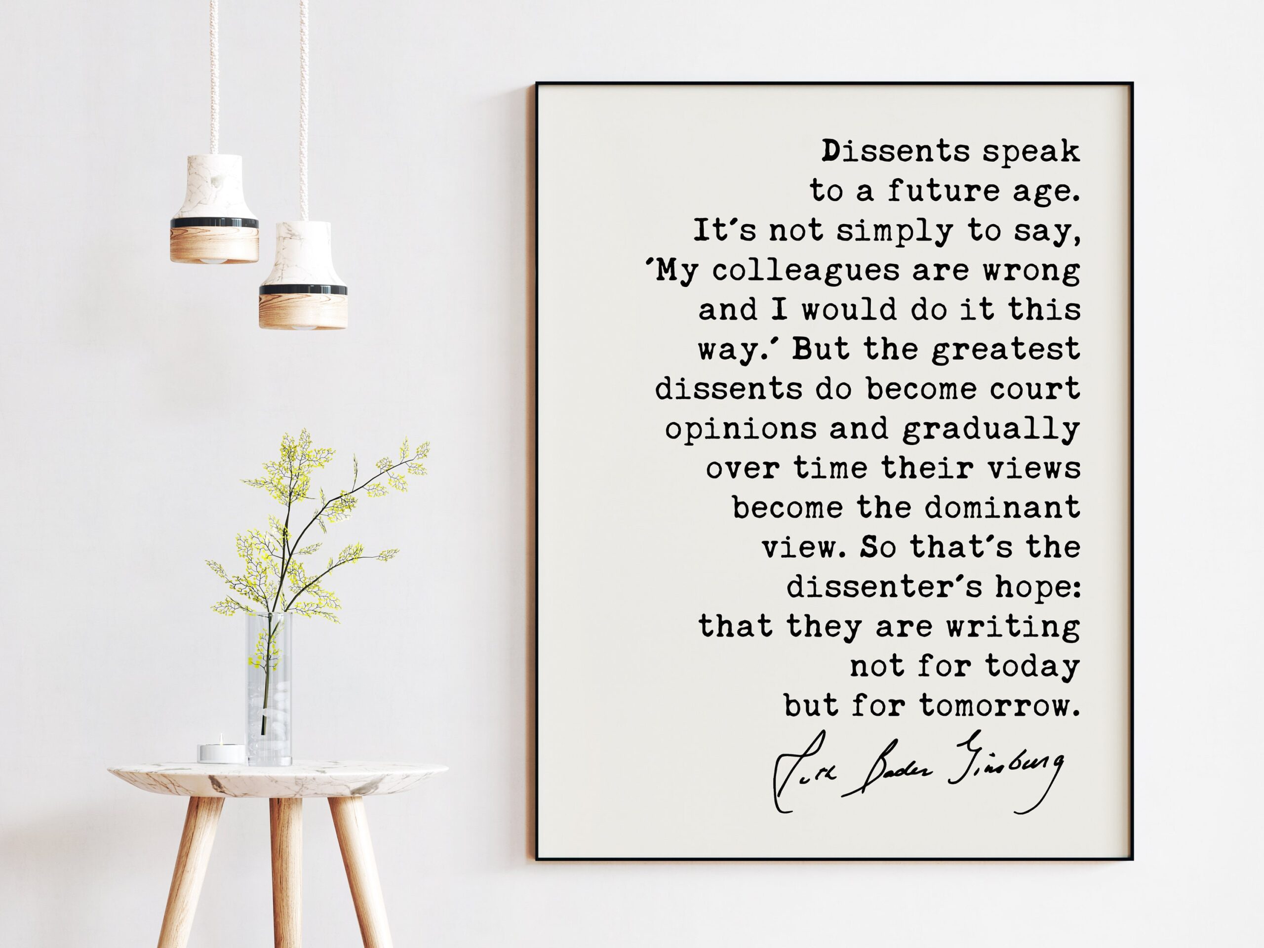 Ruth Bader Ginsburg Quote - Dissents speak to a future age...they are writing not for today but for tomorrow. - Typography Art Print