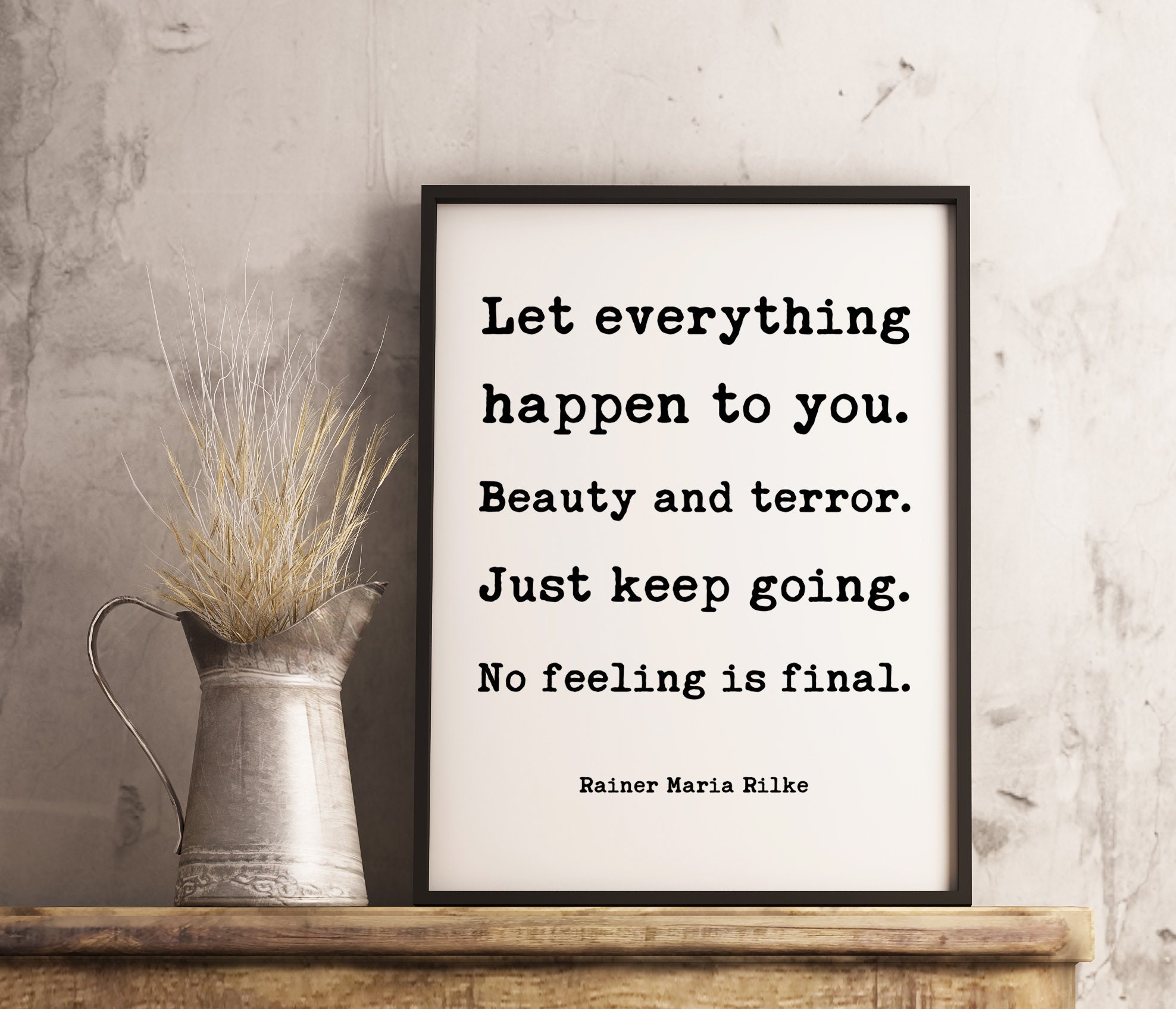 Let everything happen to you. Beauty and terror. Just keep going. No feeling is final. - Rainer Maria Rilke Quote Typography Art Print - Image 2