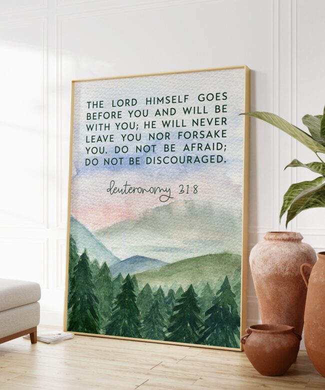Deuteronomy 31:8 The LORD himself goes before you and will be with you;  Do not be afraid; Bible Verse - Christian Wall Art - Scripture Art