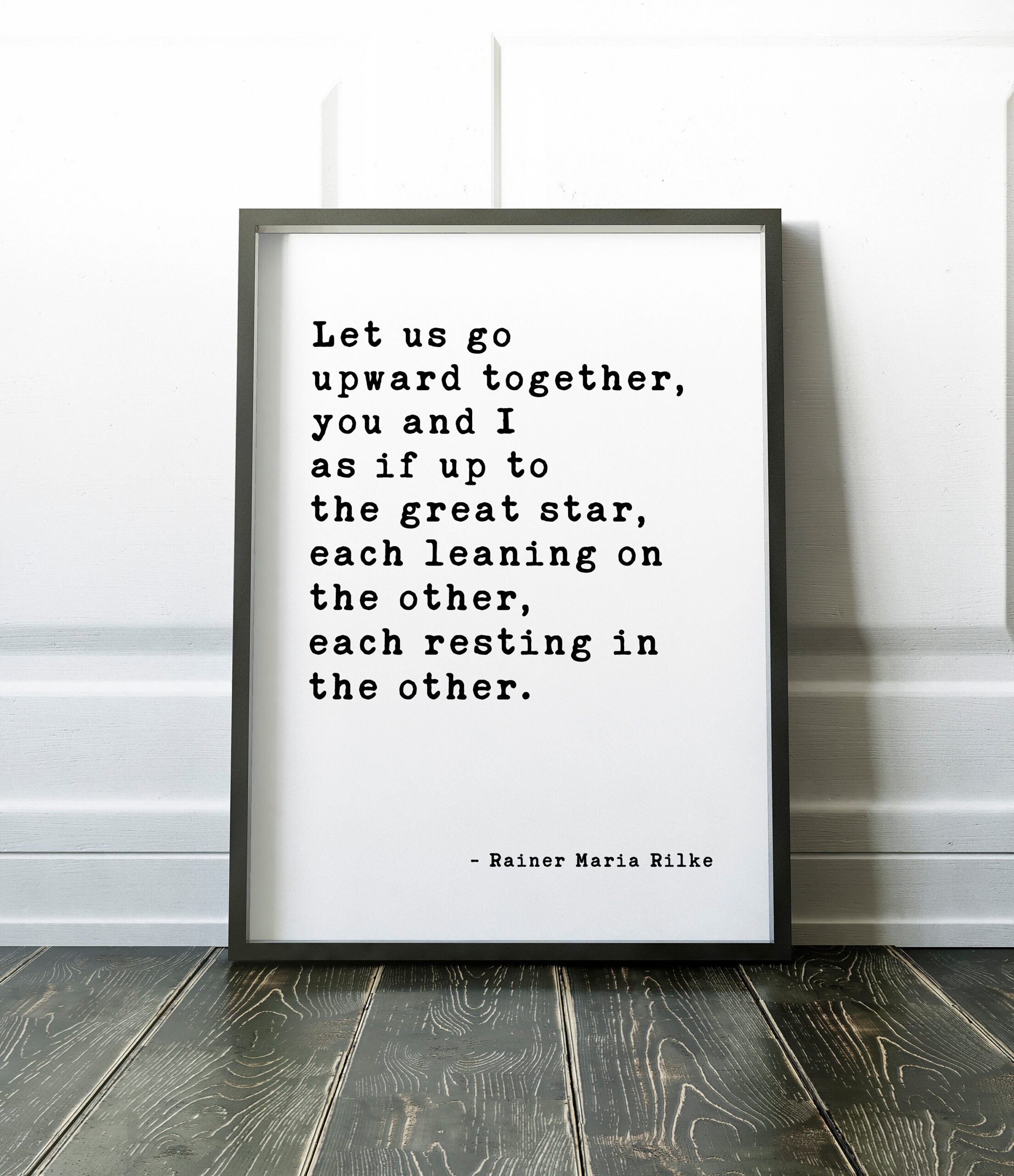 Let us go upward together, you and I — as if up to the great star, each leaning on the other, each resting in the other. Rainer Maria Rilke - Image 3