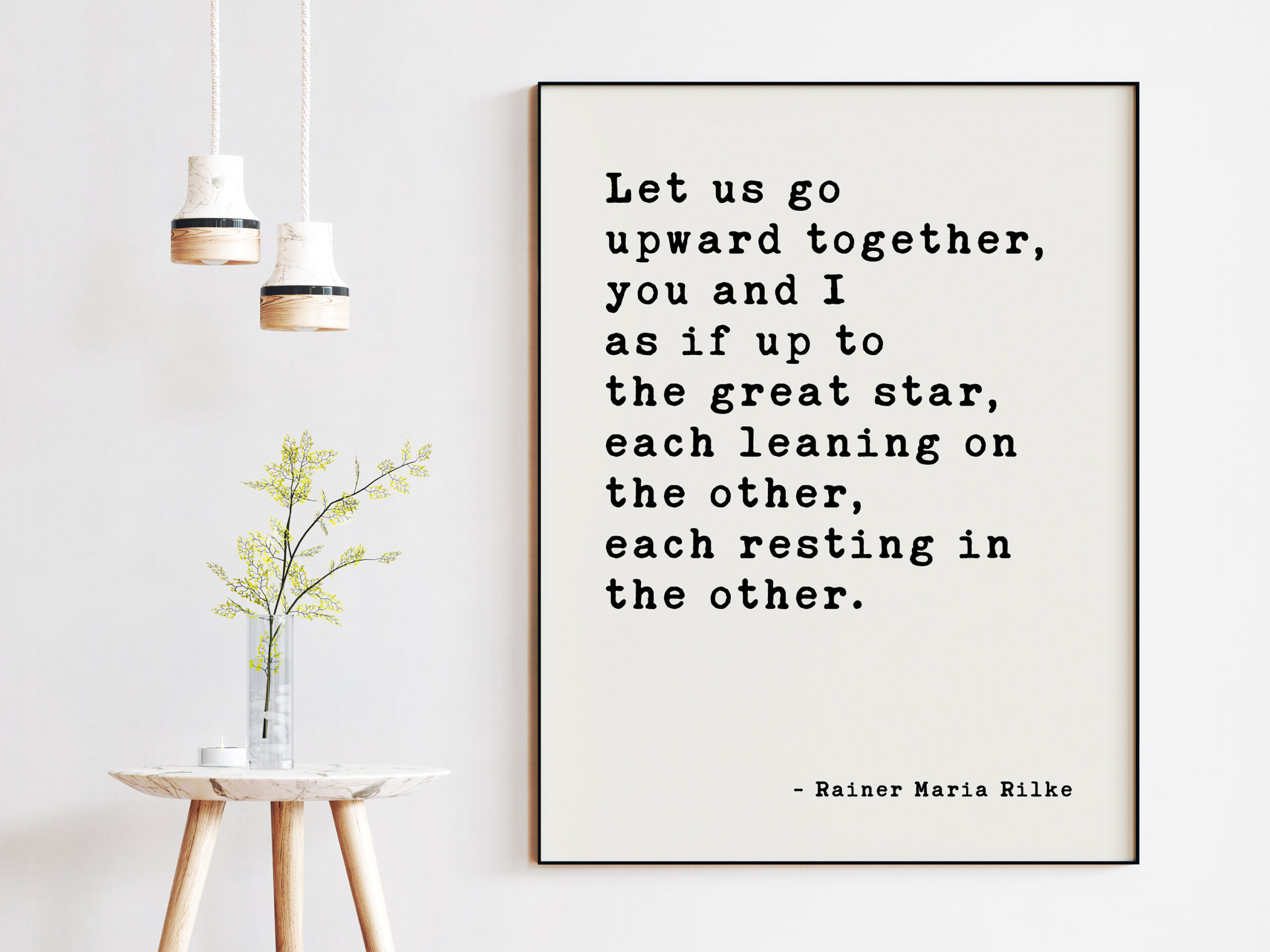 Let us go upward together, you and I — as if up to the great star, each leaning on the other, each resting in the other. Rainer Maria Rilke