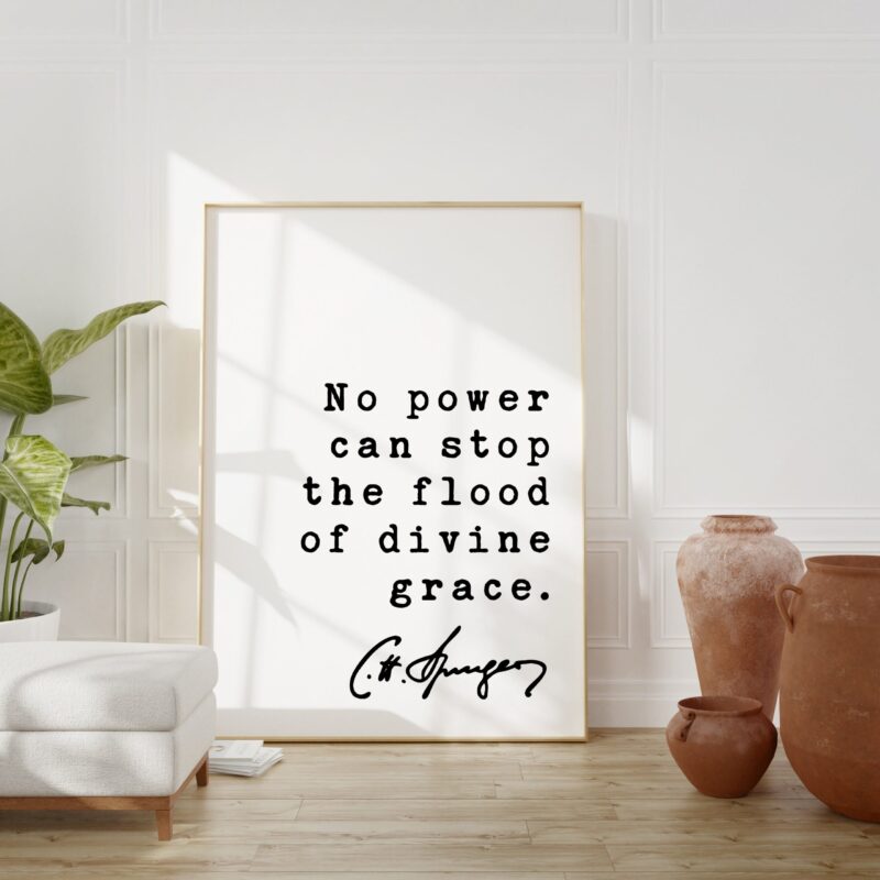 Charles Spurgeon Quote No power can stop the flood of divine grace. Art Print - Inspirational - Religious - Spiritual - Christian - Image 3