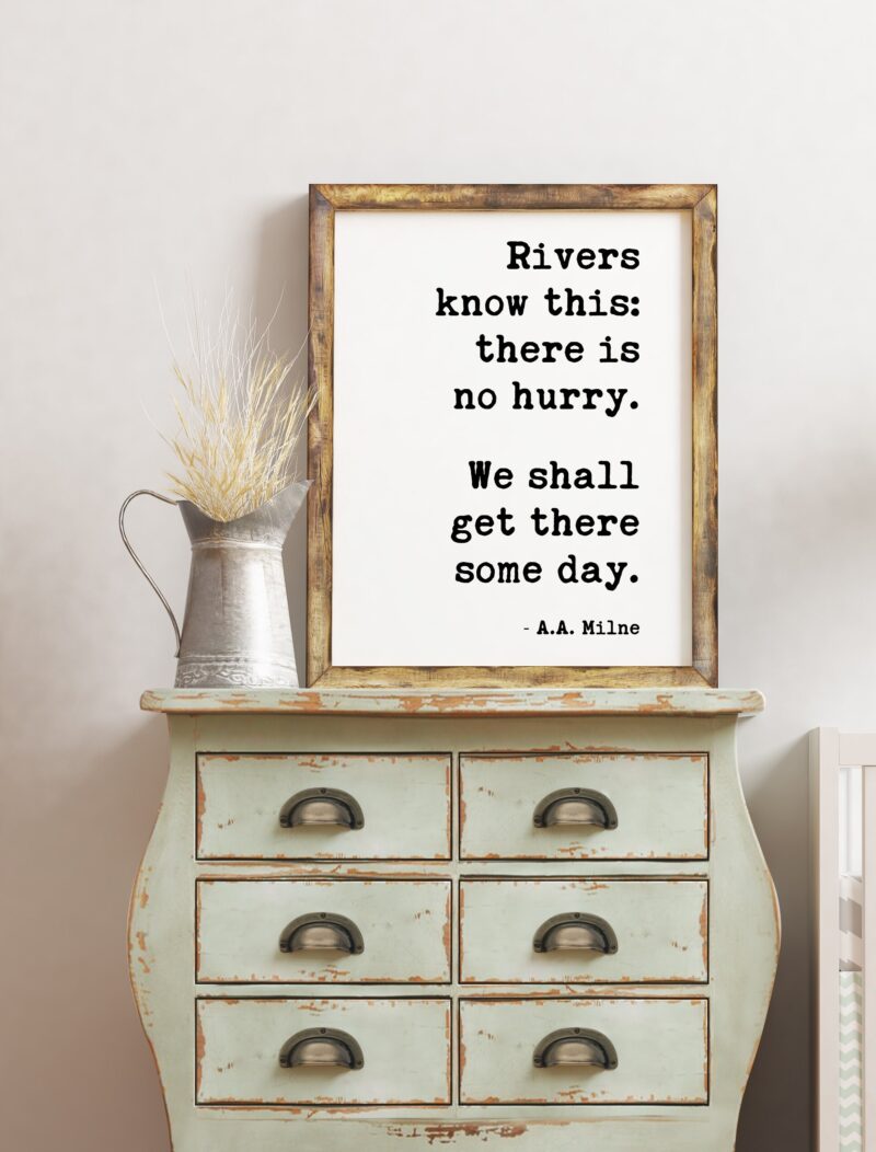 Rivers know this: there is no hurry. We shall get there some day. A.A. Milne - Art Print, Patience, Inspirational, Perseverance Quotes - Image 2